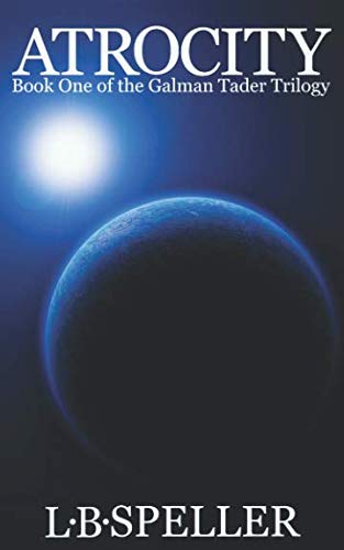 Atrocity: Book One of the Galman Tader Trilogy Space Opera