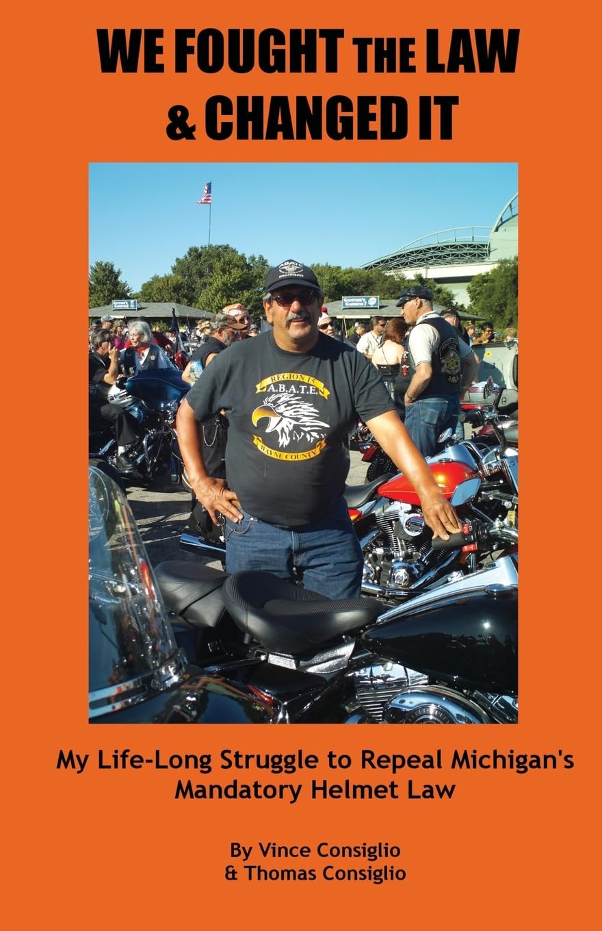 We Fought the Law and Changed It: My Life-Long Struggle to Repeal Michigan's Mandatory Helmet Law Memories