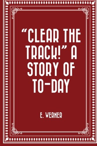 "Clear the Track!" A Story of To-day Classics