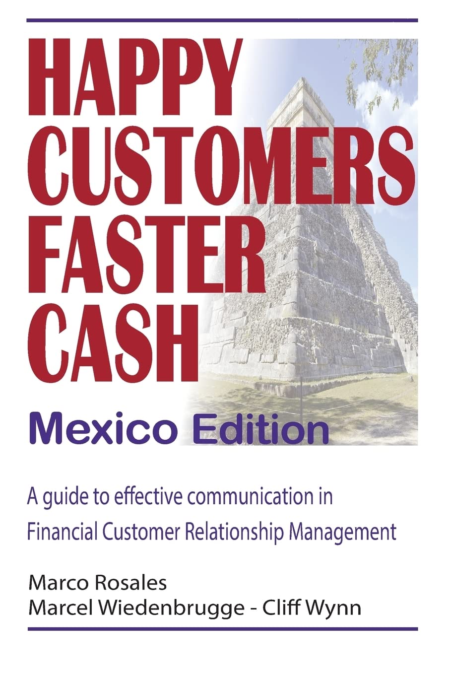 Happy Customers Faster Cash Mexico edition: A guide to effective communication in financial Customer Relationship Management Business, Finance & Career