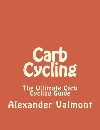 Carb Cycling: The Ultimate Carb Cycling Guide (Carb Cycling, Carb Cycling for Beginners, Weight Loss, Nutrition, Fitness, Bodybuilding, Band 1) Health, Nutrition & Fitness