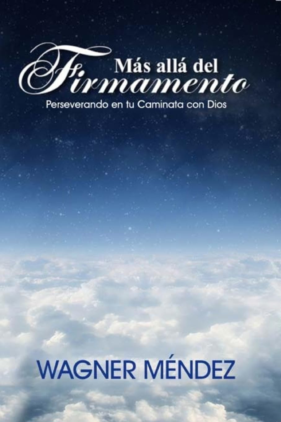 Más Allá del Firmamento: Perseverando en tu Caminata con Dios Religion & Esotericism