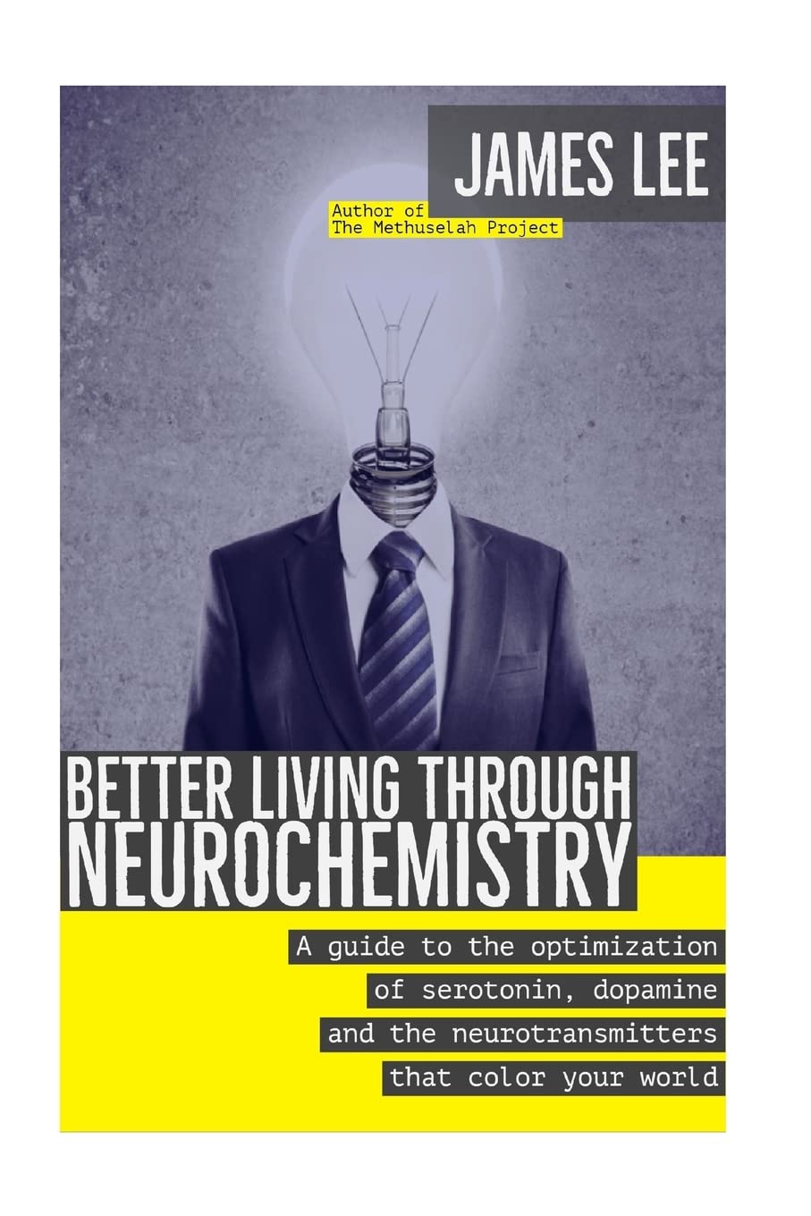 Better Living through Neurochemistry: A guide to the optimization of serotonin, dopamine and the neurotransmitters that color your world Health, Nutrition & Fitness