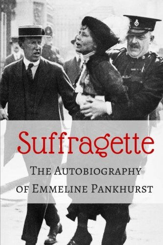 Suffragette: The Autobiography of Emmeline Pankhurst Politics & Society