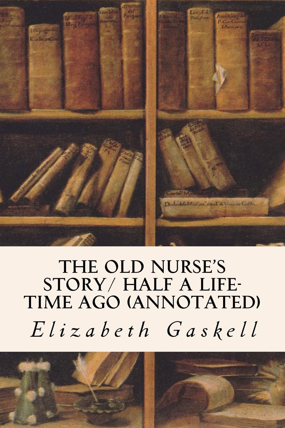 The Old Nurse's Story/ Half a Life-time Ago (annotated) Classics