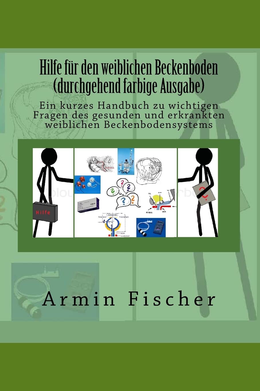 Hilfe für den weiblichen Beckenboden - durchgehend farbige Ausgabe: Ein kurzes Handbuch zu wichtigen Fragen des gesunden und erkrankten weiblichen Beckenbodensystems Medicine