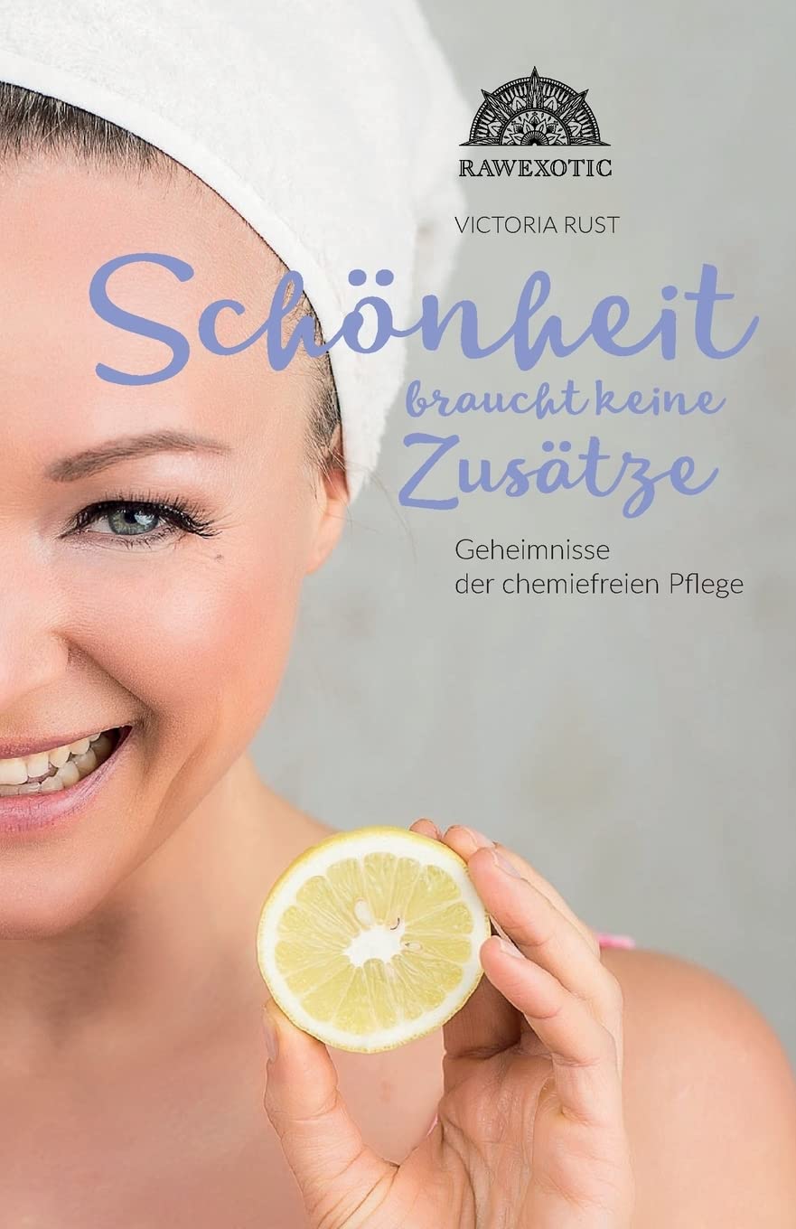 Schoenheit braucht keine Zusaetze: Geheimnisse der chemiefreien Pflege Health, Nutrition & Fitness