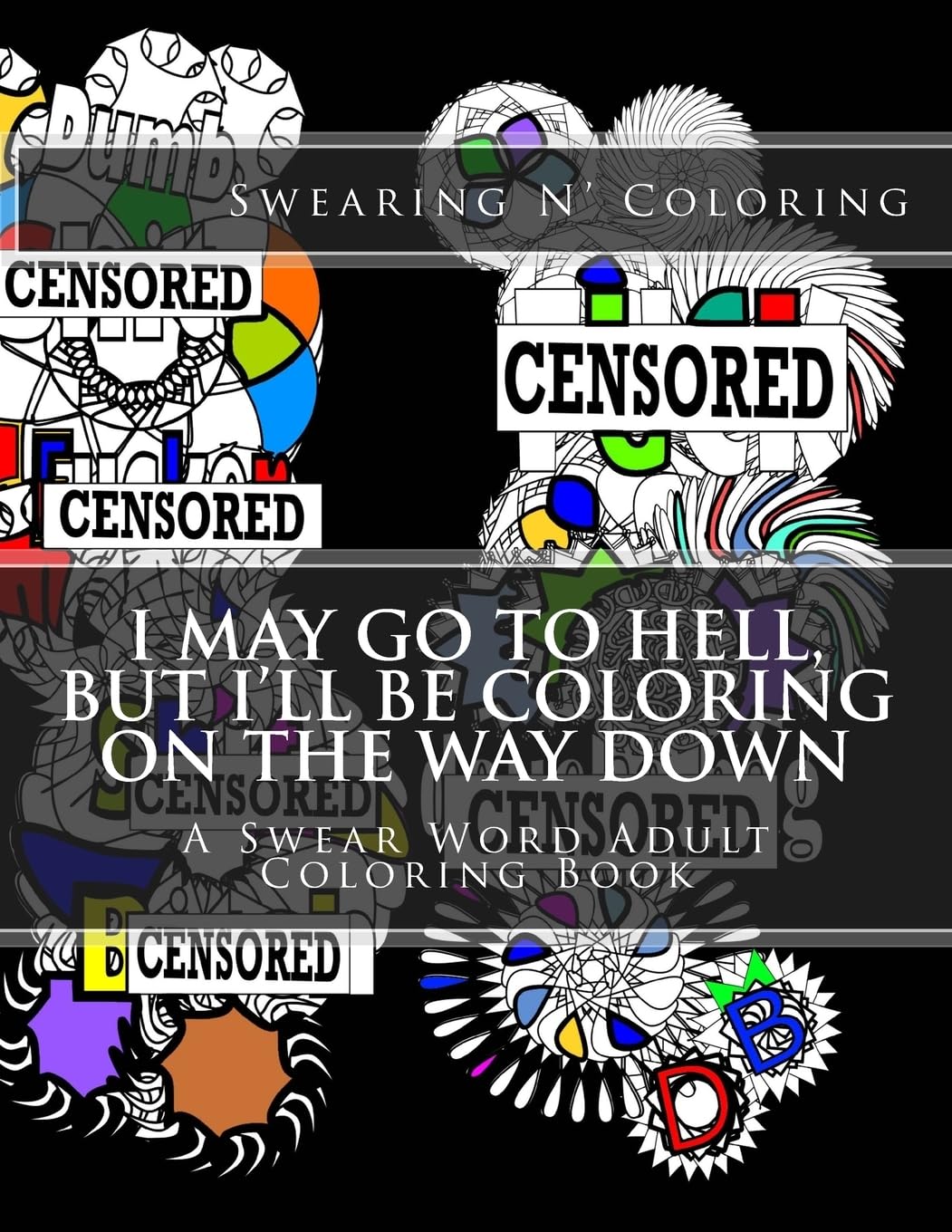 I May Go to Hell, But I'll be Coloring on the Way Down: A Swear Word Adult Coloring Book Film, Art & Culture