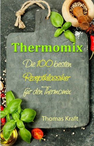 Thermomix: Die 100 besten Rezeptklassiker für den Thermomix Health, Nutrition & Fitness