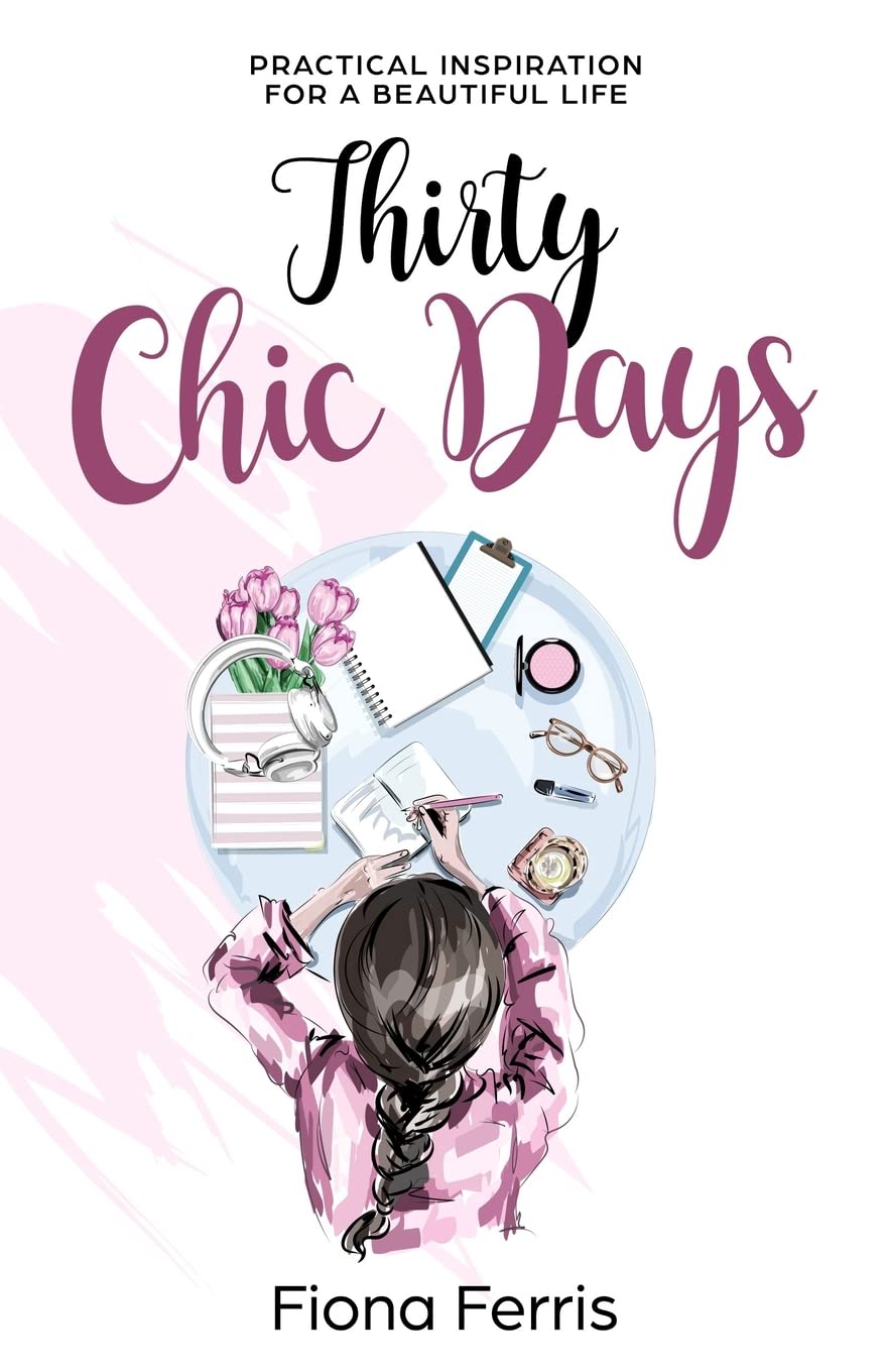 Thirty Chic Days: Practical inspiration for a beautiful life Business, Finance & Career