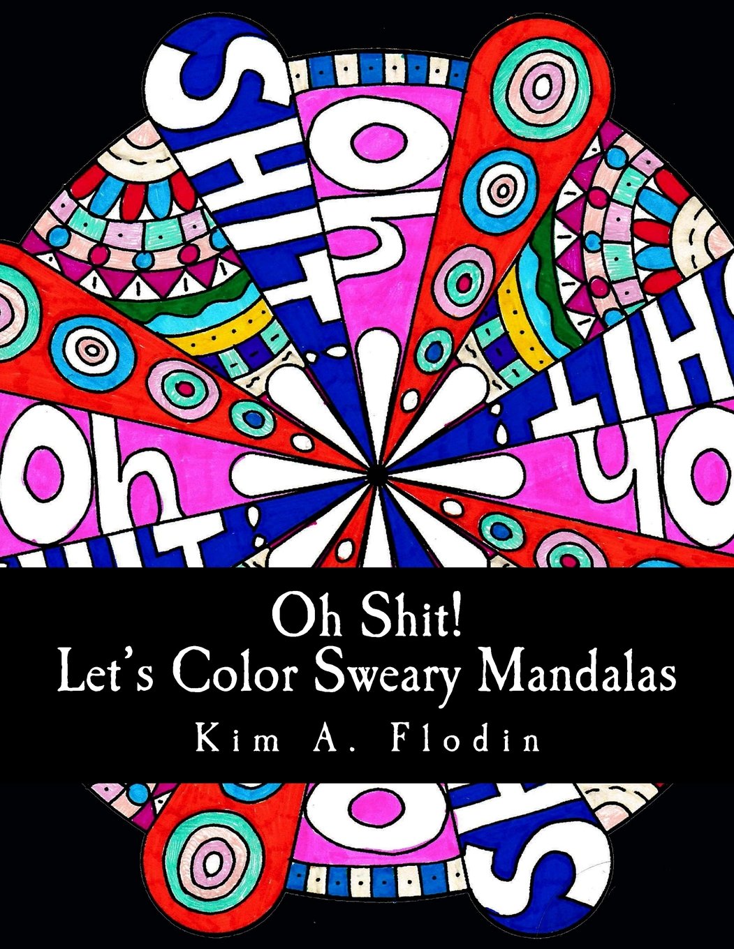 Oh Shit! Let's Color Sweary Mandalas: Sweary Word Mandalas for Adult Coloring Fun & Relaxation Hobbies & Crafts