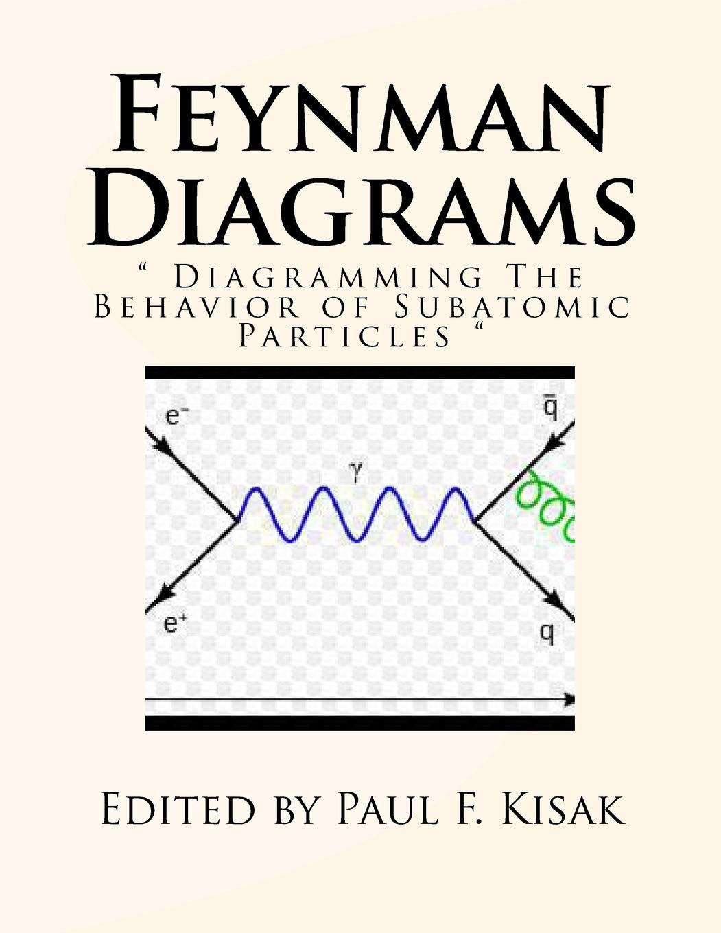 Feynman Diagrams: " Diagramming The Behavior of Subatomic Particles " Natural Sciences