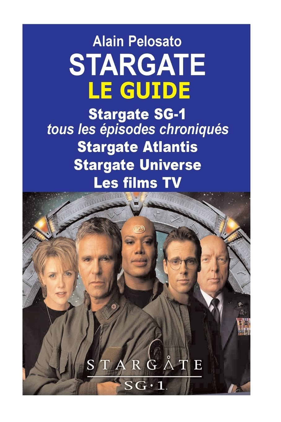 Stargate le guide: Stargate SG-1 : tous les épisodes chroniqués ! Stargate Atlantis - Stargate Universe - Les films TV (TAXINOMIE DU CINÉMA FANTASTIQUE) Eroticism