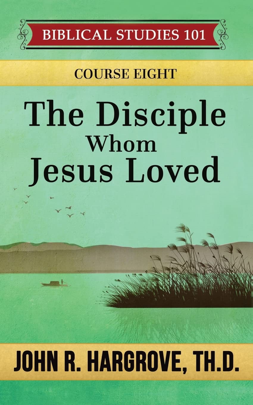 The Disciple Whom Jesus Loved: A Study of John (Biblical Studies 101, Band 8) Religion & Esotericism