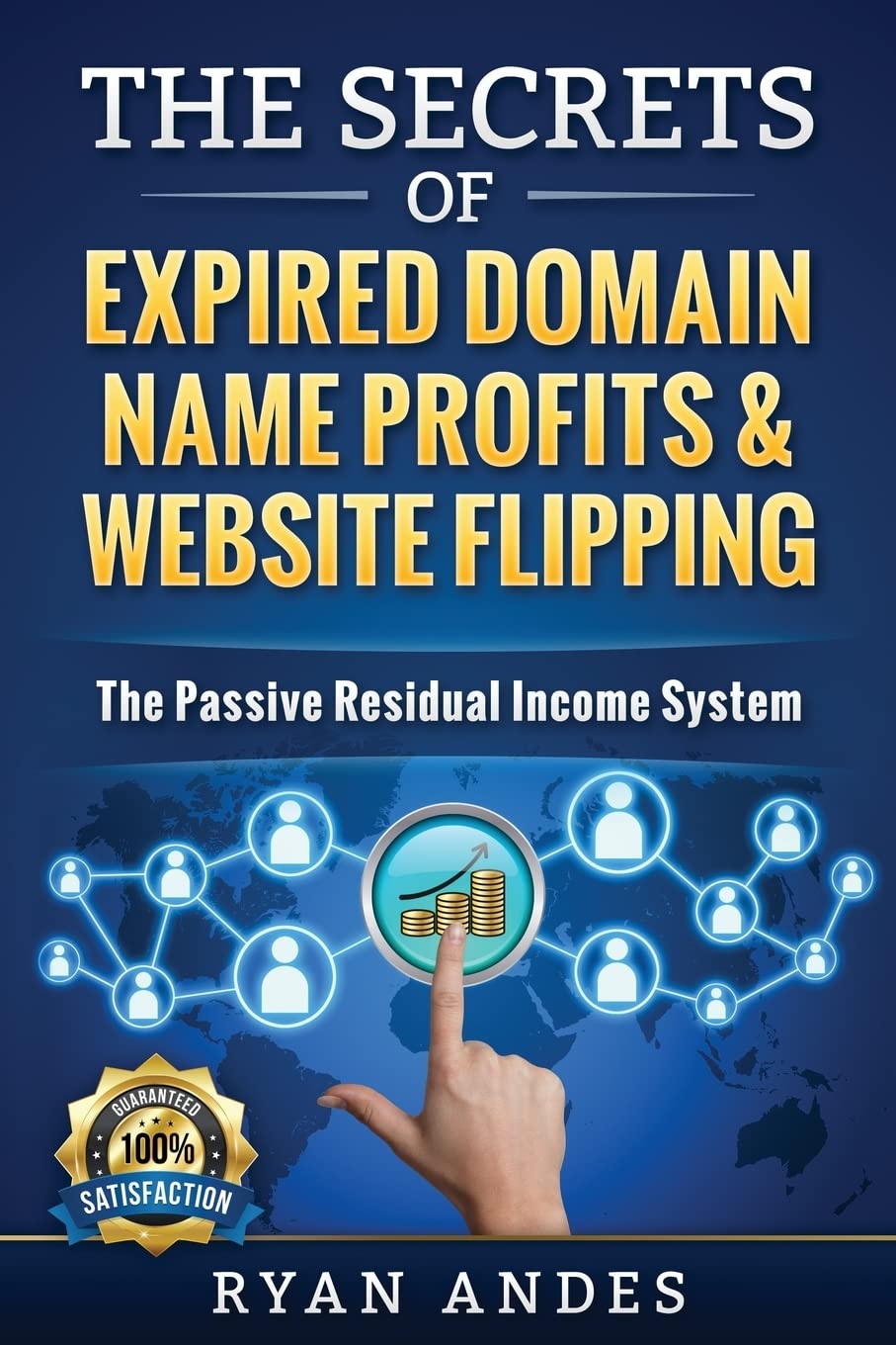 The Secrets of Expired Domain Names and Website Flipping: Work at home with 30+ ways to generate PASSIVE INCOME! Business, Finance & Career