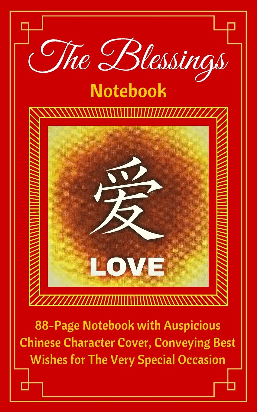 The Blessings Notebook. LOVE: 88-Page Notebook with Auspicious Chinese Character Cover, Conveying Best Wishes for The Very Special Occasion. Ruled, ... (New Diary & Planner Gift Releases, Band 7) Poetry