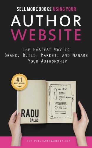 Sell more books using your AUTHOR WEBSITE: The Easiest Way to Brand, Build, Market, and Manage Your Authorship Business, Finance & Career
