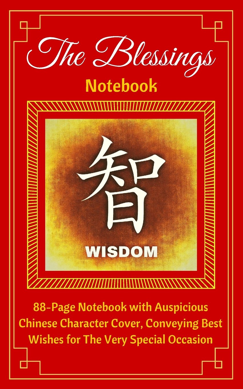 The Blessings Notebook. WISDOM: 88-Page Notebook with Auspicious Chinese Character Cover, Conveying Best Wishes for The Very Special Occasion. Ruled, ... (New Diary & Planner Gift Releases, Band 8) Poetry
