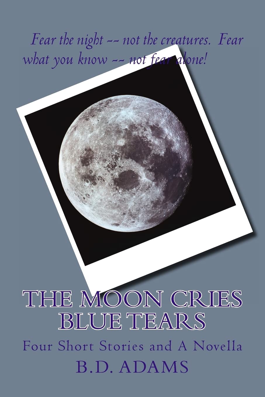 The Moon Cries Blue Tears: Four Short Stories and A Novella Action & Adventure