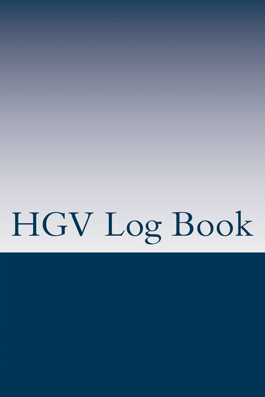 HGV Log Book: For drivers of large goods vehicles to record their daily walkaround check, rest breaks and deliveries Reference Books