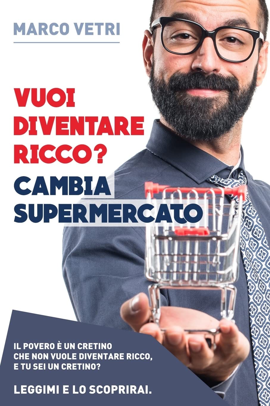 Vuoi diventare ricco? Cambia supermercato: Il povero e' un cretino che non vuole diventare ricco. E tu... sei un cretino? Leggimi e lo scoprirai Lifestyle