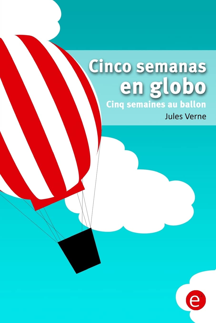 Cinco semanas en globo/Cinq semaines au ballon: edición bilingüe/édition bilingue Classics