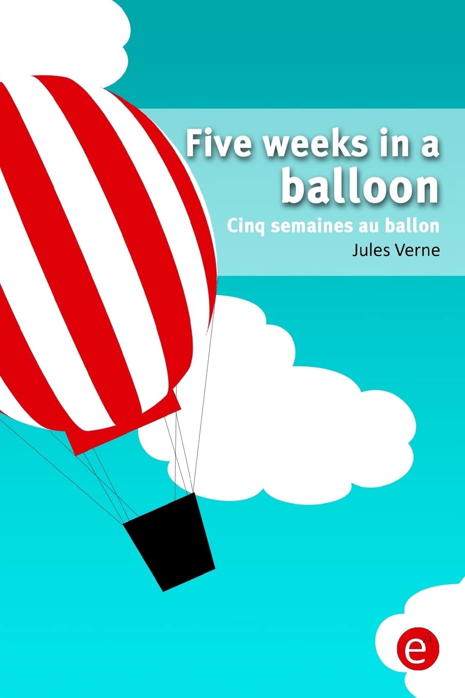 Five weeks in a balloon/Cinq semaines au ballon: Bilingual edition/édition bilingue Classics