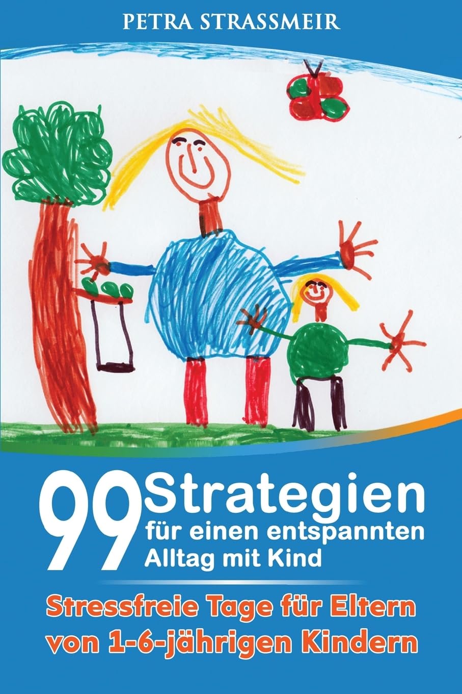 99 Strategien für einen entspannten Alltag mit Kind: Stressfreie Tage für Eltern von 1 bis 6- jährigen Kindern (Entspannt Leben mit Kindern, Band 1) Parents & Children