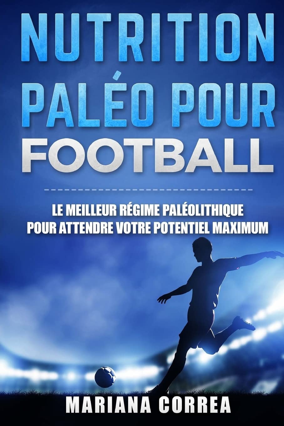 Nutrition Paleo pour Football: Le MEILLEUR Regime Paleolithique pour Attendre votre Potentiel MAXIMUM book