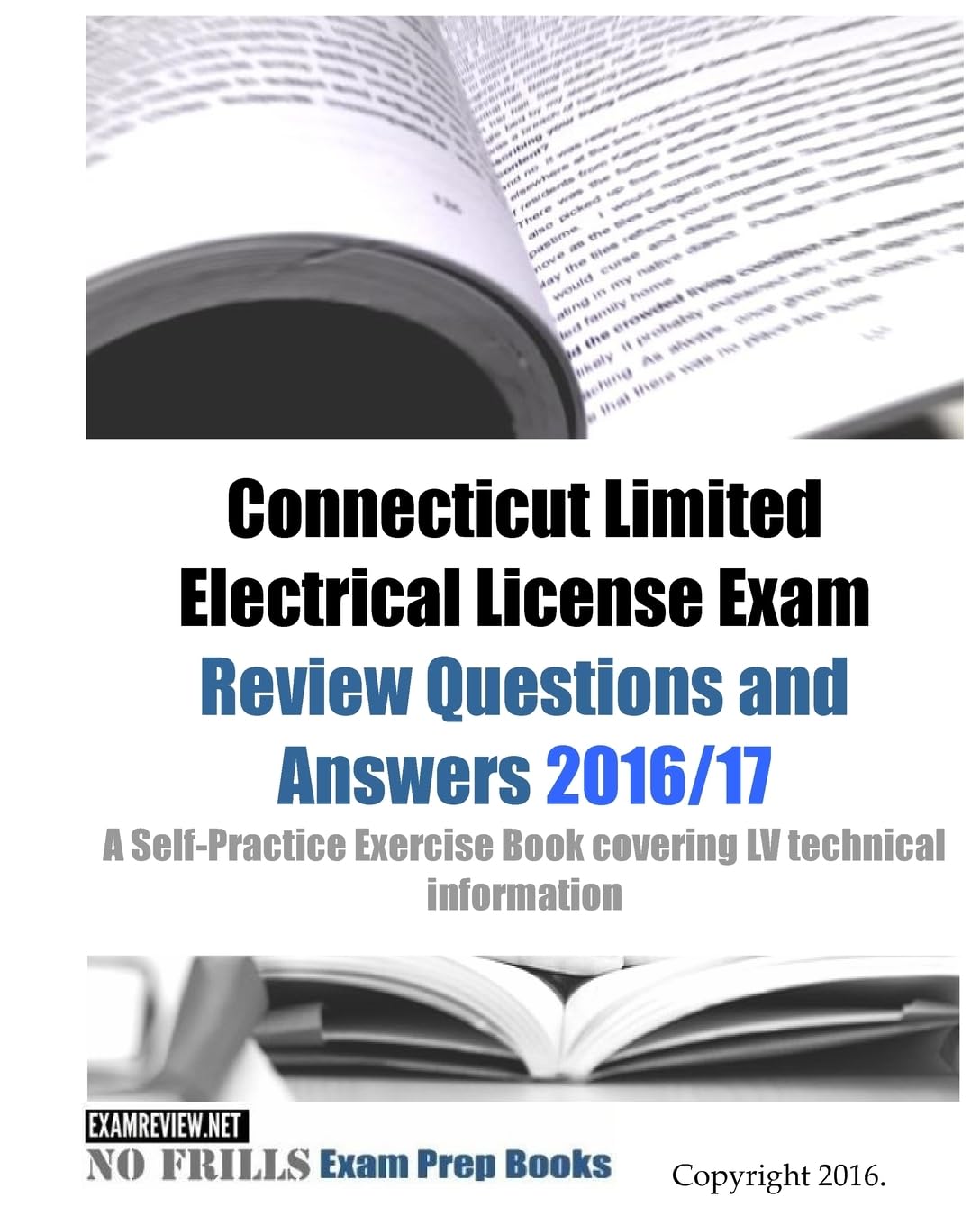 Connecticut Limited Electrical License Exam Review Questions and Answers 2016/17 Edition: A Self-Practice Exercise Book covering LV technical information book
