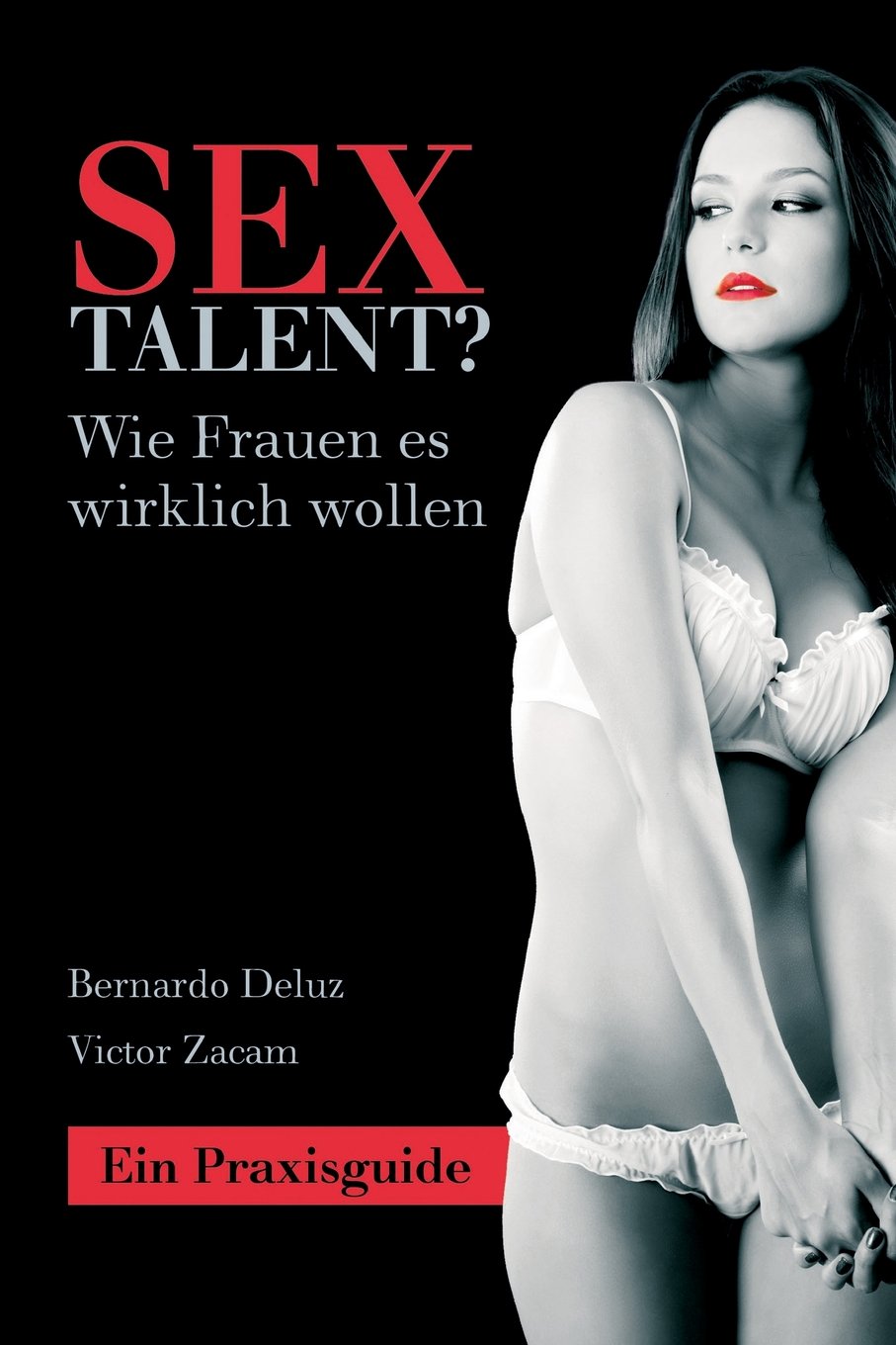 Sextalent? Der kompromisslose Sexratgeber für Männer: Ein Praxisguide für leidenschaftliche Liebhaber Partnership & Love