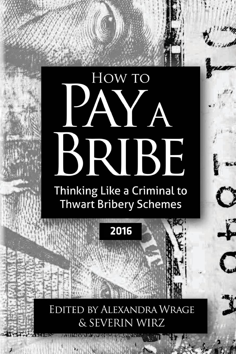 How to Pay a Bribe: Thinking Like a Criminal to Thwart Bribery Schemes (2016) Law