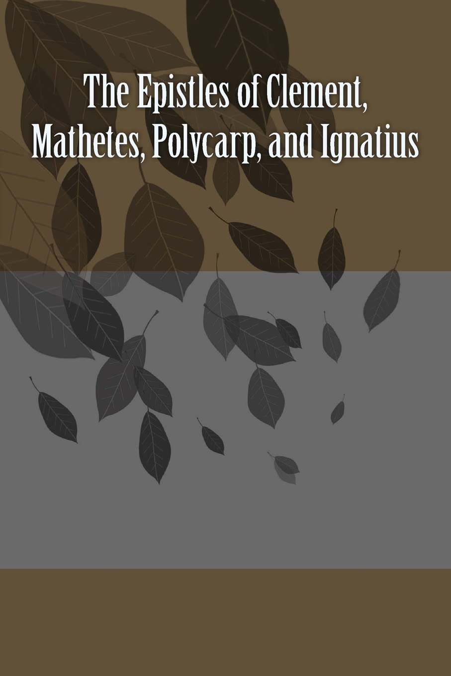 The Epistles of Clement, Mathetes, Polycarp, and Ignatius Religion & Esotericism