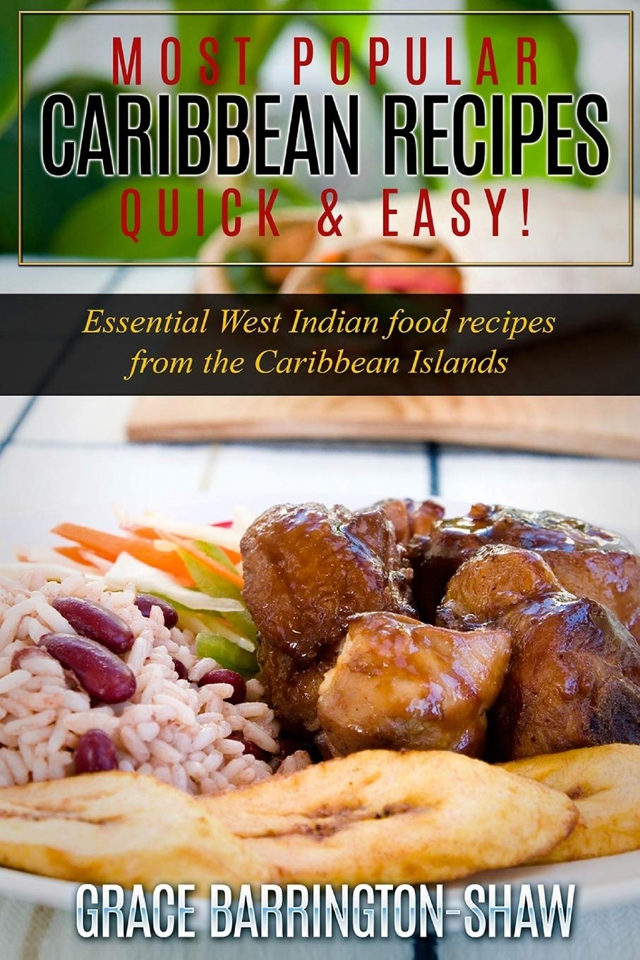 Most Popular Caribbean Recipes Quick & Easy!: Essential West Indian Food Recipes from the Caribbean Islands (Caribbean recipes, Caribbean recipes old ... recipes cookbook, West Indian cooking) Cooking & Enjoying
