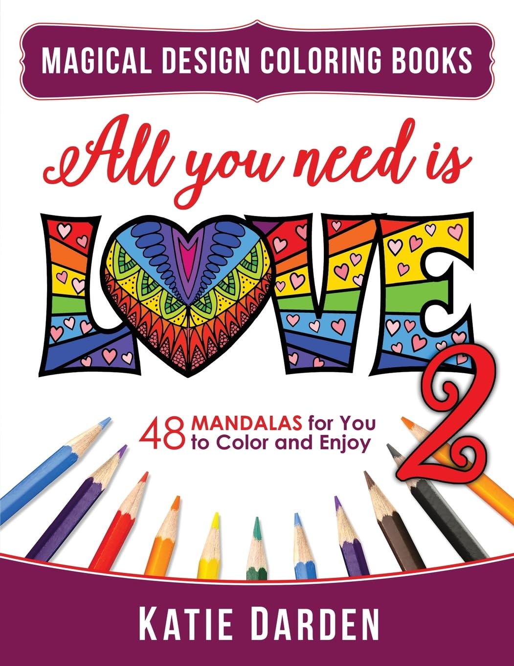 All You Need Is LOVE 2 (Love Volume 2): 48 Mandalas for You to Color and Enjoy (Magical Design Coloring Books) Lifestyle
