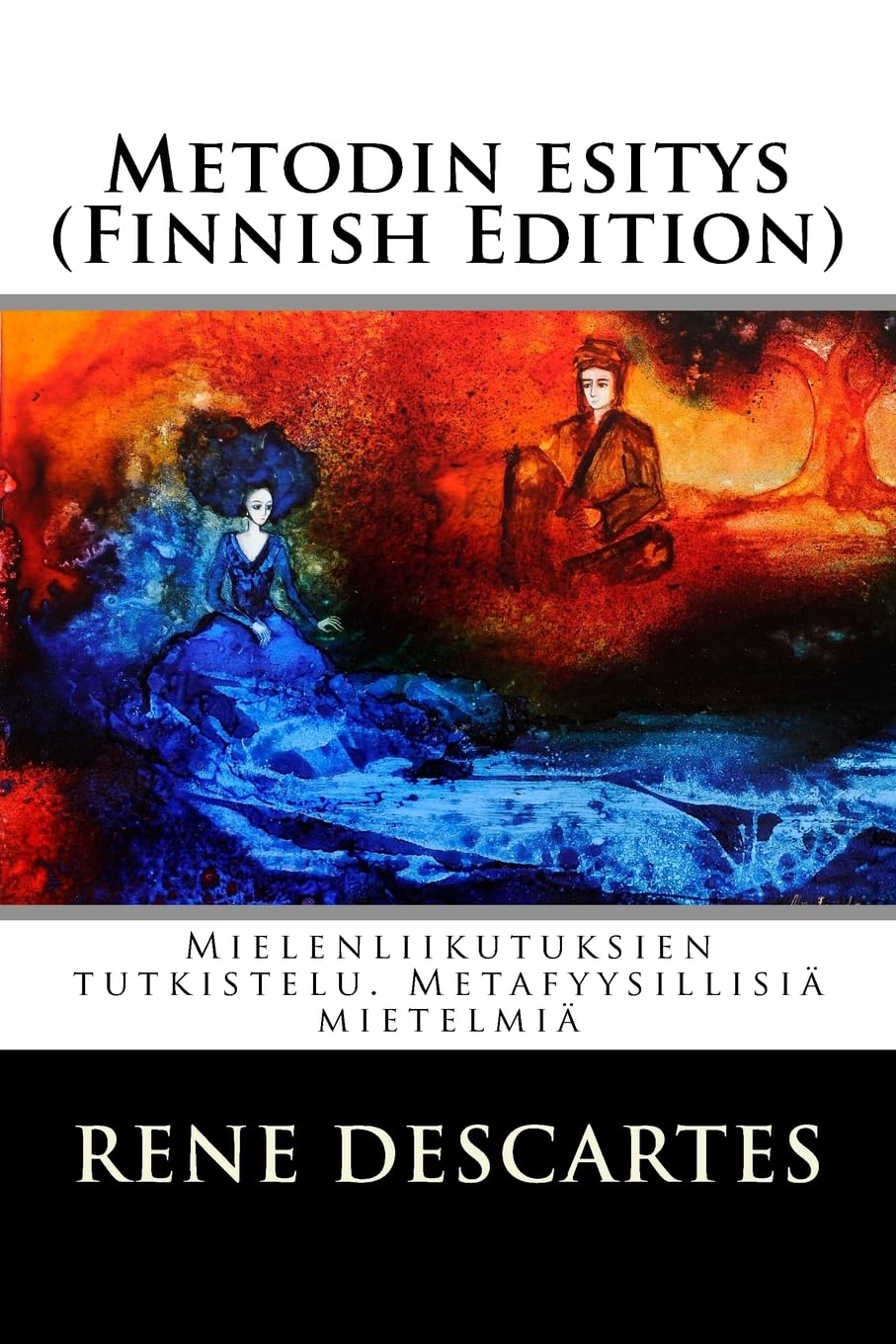 Metodin esitys (Finnish Edition): Mielenliikutuksien tutkistelu. Metafyysillisiä mietelmiä Philosophy