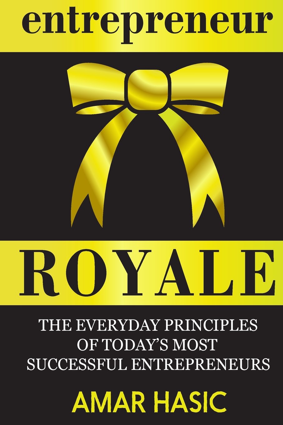 Entrepreneur Royale: The Everyday Principles Of Today's Most Successful Entrepreneurs Business, Finance & Career