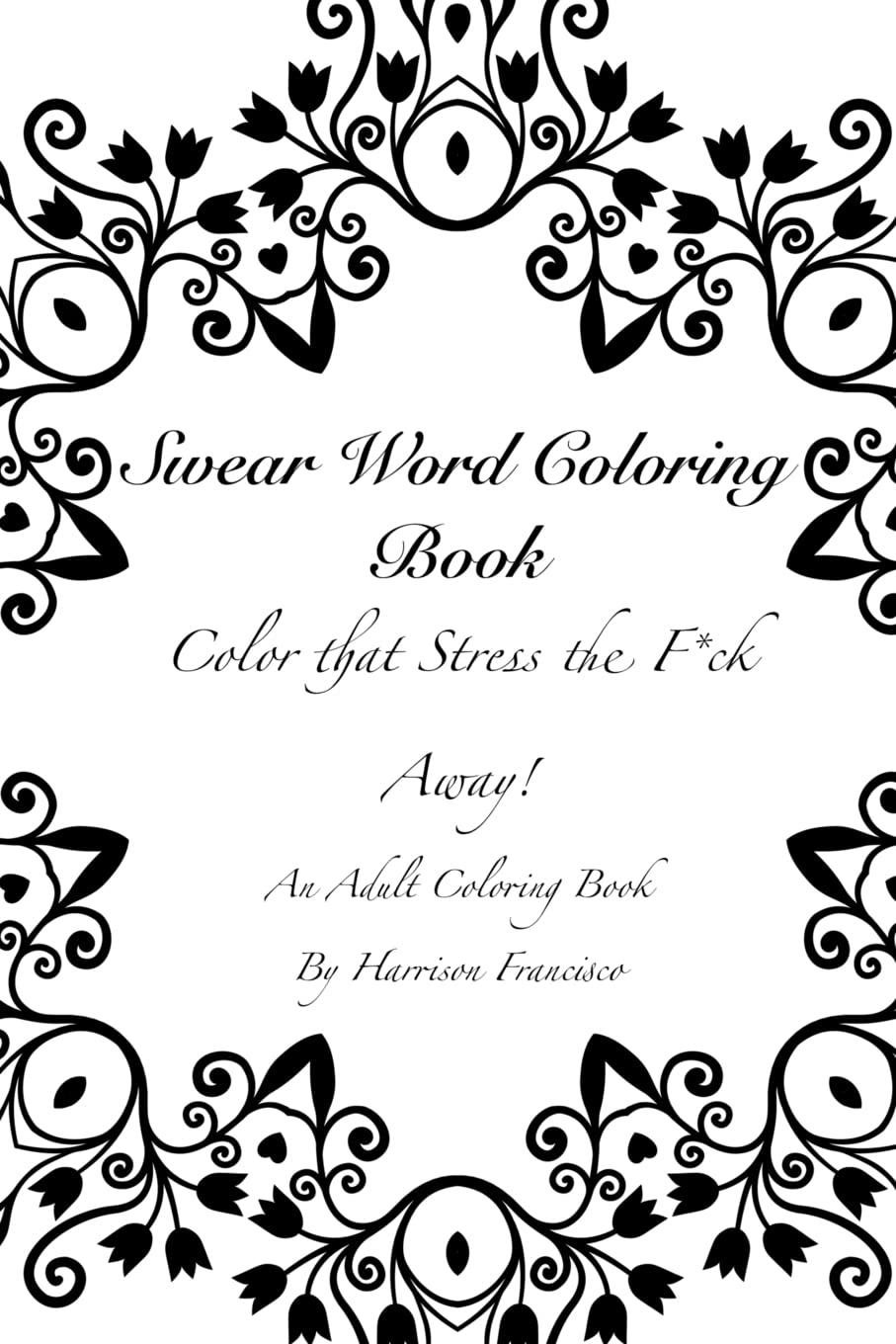 Swear Word Coloring Book: Color that Stress the F*ck Away Hobbies & Crafts