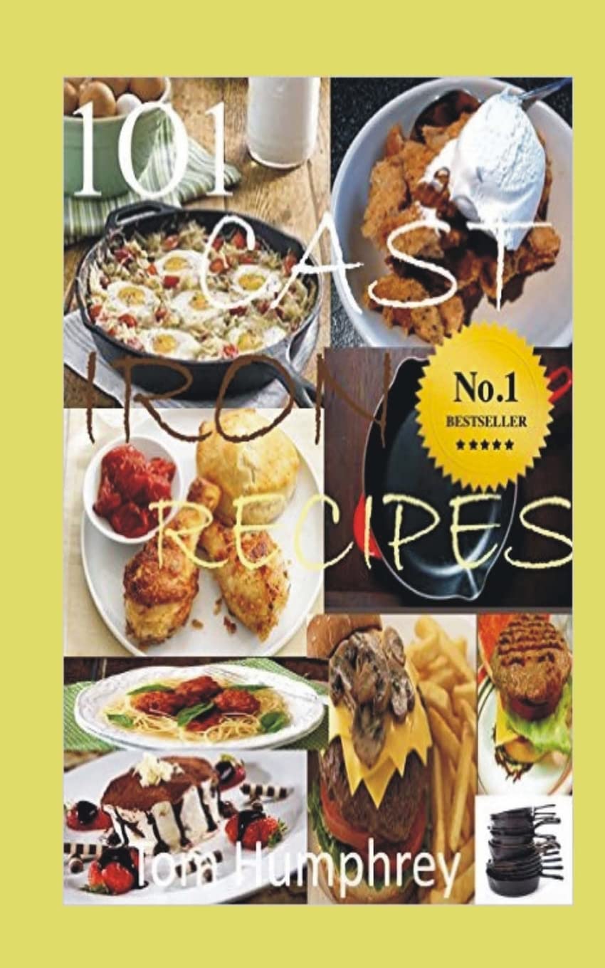 101 Cast Iron Recipes: (Cast Iron Skillet & Dutch Oven Recipes) Cooking & Enjoying