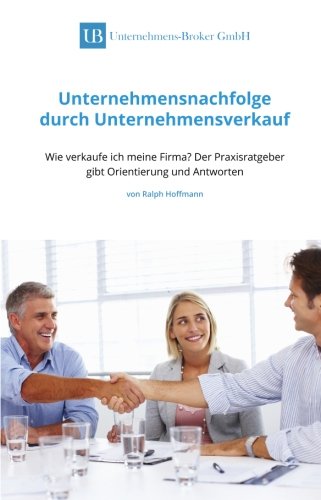 Unternehmensnachfolge durch Unternehmensverkauf: Wie verkaufe ich meine Firma? Business, Finance & Career