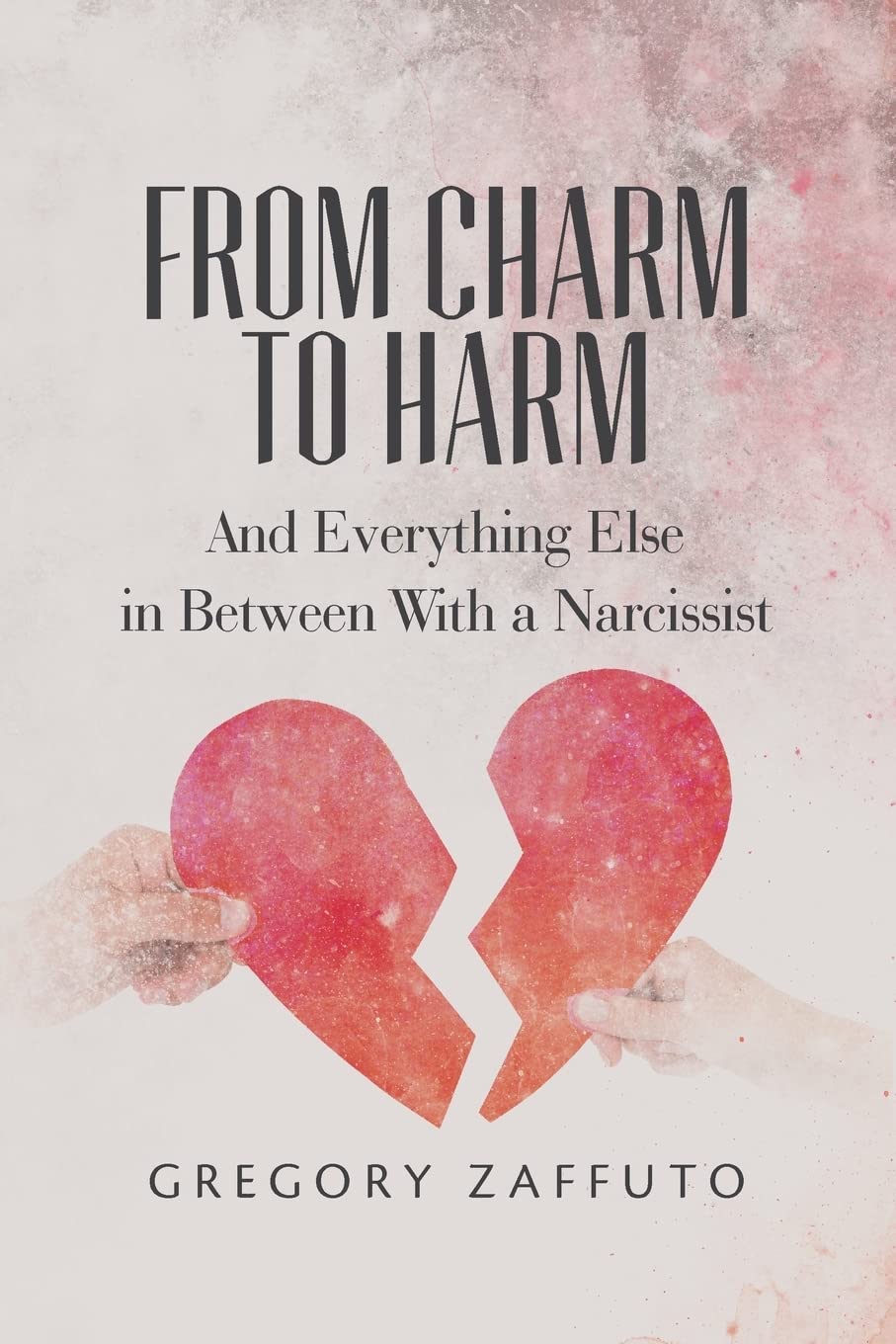 From Charm to Harm: And Everything Else in Between With a Narcissist (Narcissistic Abuse and Recovery) Psychology