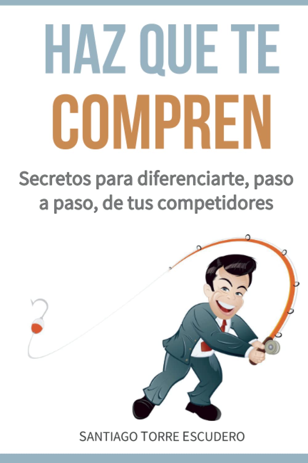 Haz que te compren: Secretos para diferenciarte, paso a paso, de la competencia y no tener que vender por precio Business, Finance & Career