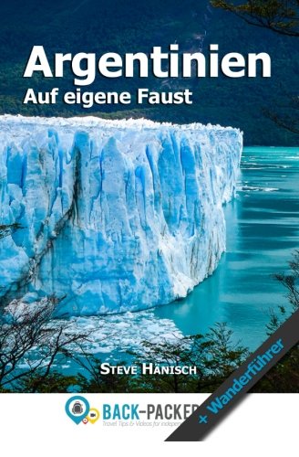 Argentinien auf eigene Faust: Argentinien Reiseführer & Wanderführer für Individualreisende Travel