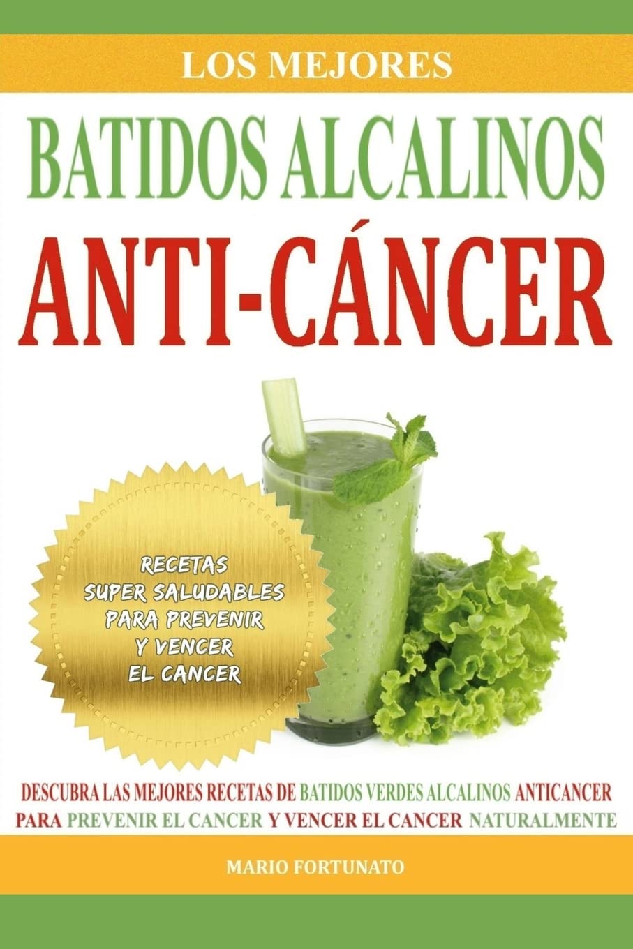 Los Mejores Batidos Alcalinos Anti-Cancer: Recetas Super Saludables Para Prevenir y Vencer el Cancer (Recetas Alcalinas Anticancer, Band 2) Health, Nutrition & Fitness