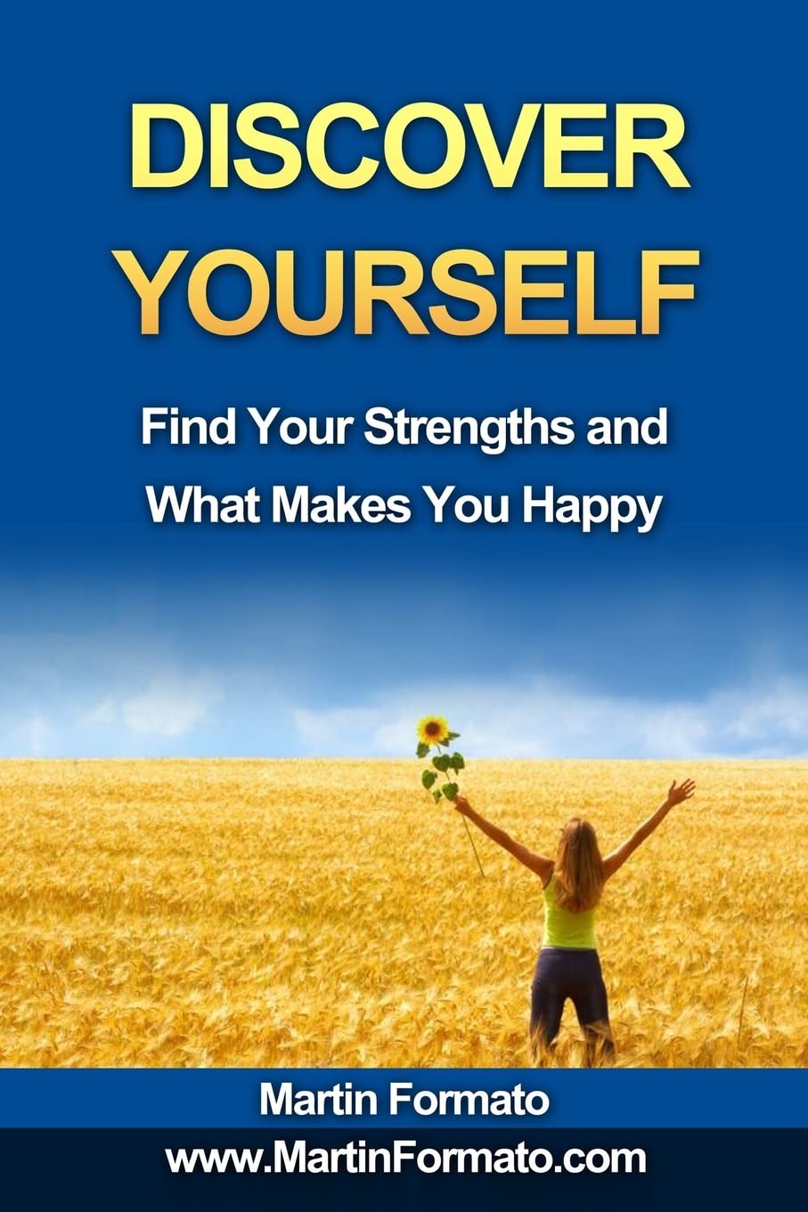 Discover Yourself: Find Your Strengths and What Makes You Happy (who am I, know thyself, know me, how to feel great, discover your genius, self esteem, what makes us tick) Lifestyle