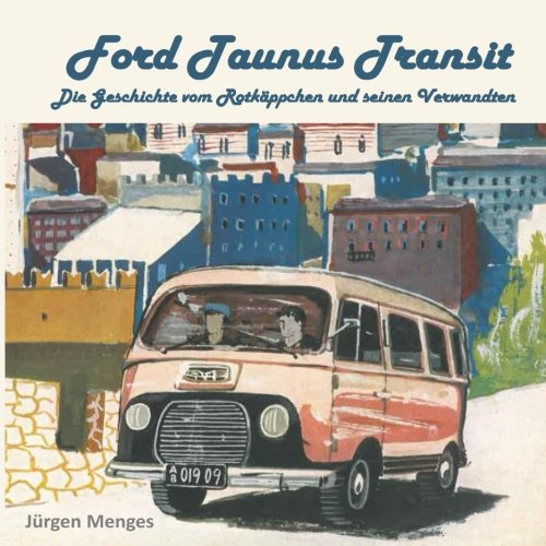 Ford Taunus Transit: Die Geschichte vom Rotkaeppchen und seinen Verwandten Business & Technology