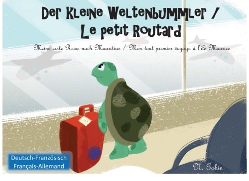 Der kleine Weltenbummler / Le petit Routard:: Zweisprachiges Kinderbuch ab 1 - 6 Jahren (Deutsch - Franzoesisch) Livre bilingue pour enfants (allemand ... / Mon premier voyage a l'ile Maurice Study Guides