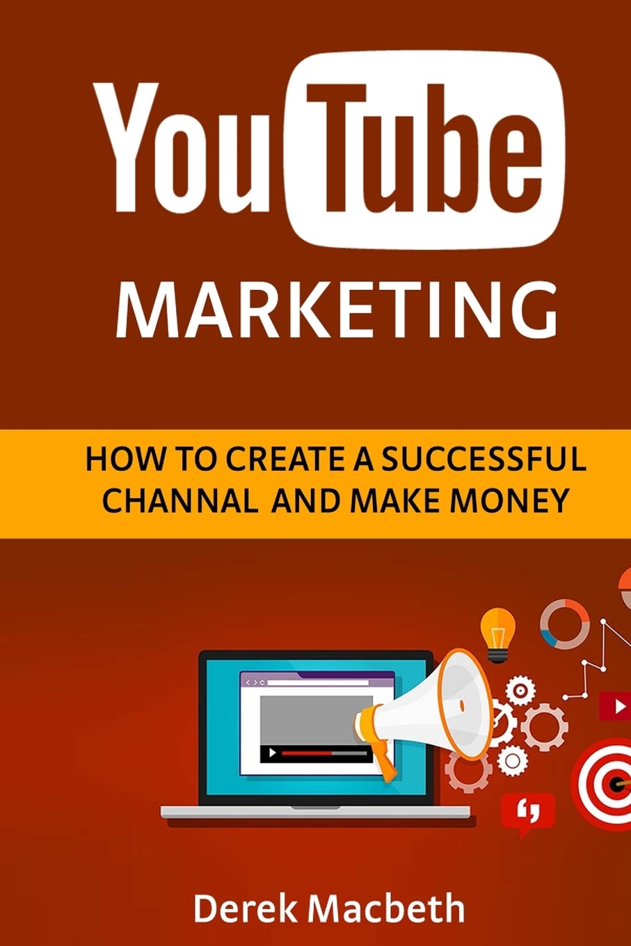 Youtube Marketing: How to Create a Successful Channel and Make Money book