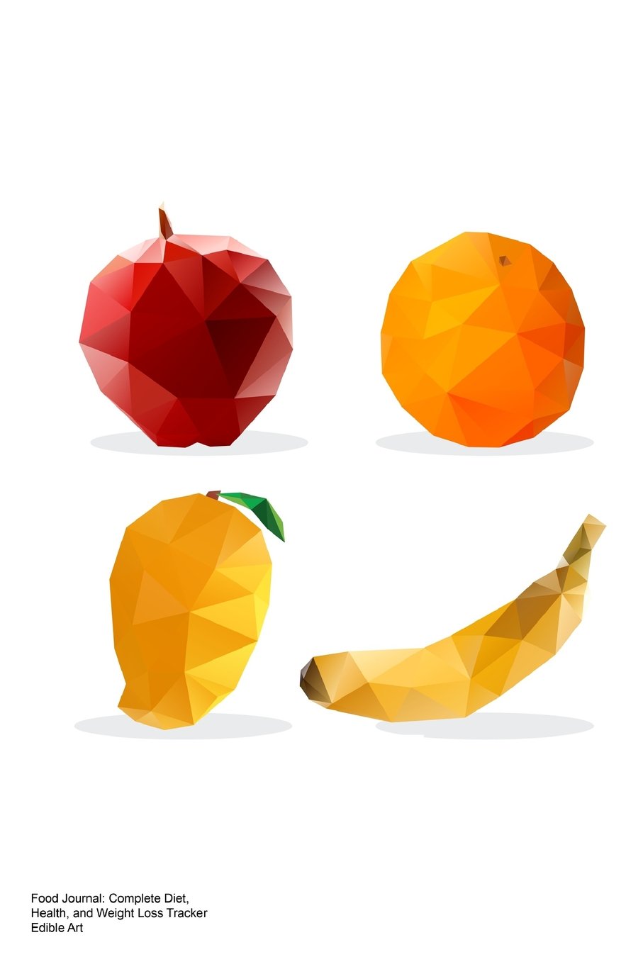 Food Journal: Complete Diet, Health, and Weight Loss Tracker - Edible Art Health, Nutrition & Fitness