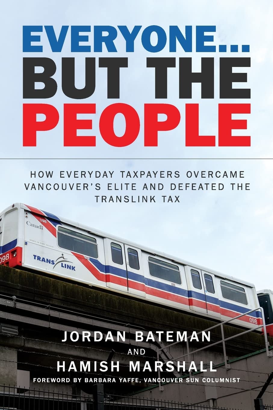 Everyone... But the People: How everyday taxpayers overcame Vancouver's elite and defeated the TransLink tax Business, Finance & Career
